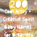 200 Artsy + Creative Spirit Baby Names for Dreamers