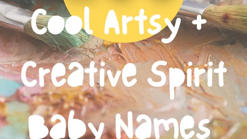 200 Artsy + Creative Spirit Baby Names for Dreamers