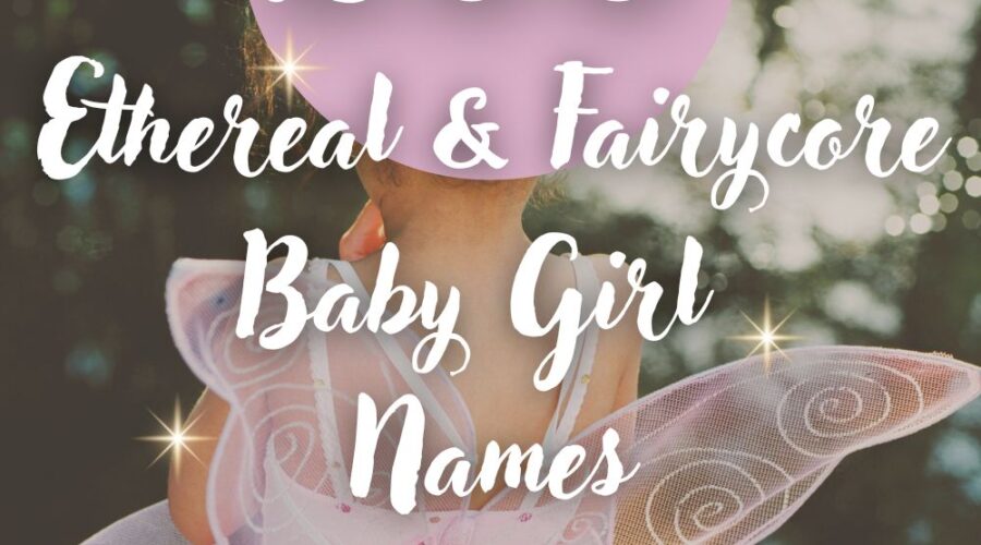 200 Ethereal Fairycore Baby Girl Names