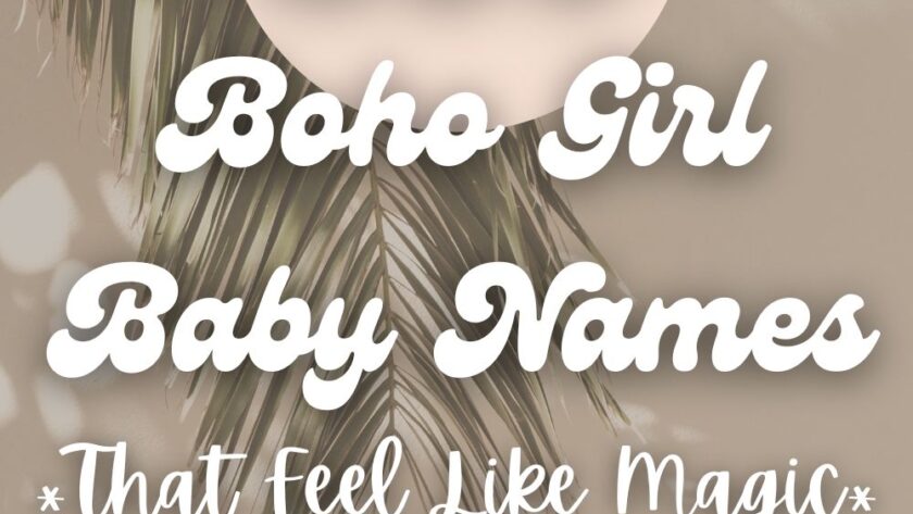 250 Beautiful Bohemian & Whimsical Girl Names
