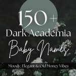 150+ Dark Academia Baby Names (Dark, Elegant, Vintage)