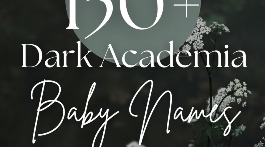 150+ Dark Academia Baby Names (Dark, Elegant, Vintage)