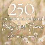 250 Feminine & Ethereal Baby Girl Names (Soft, Dreamy & Magical)