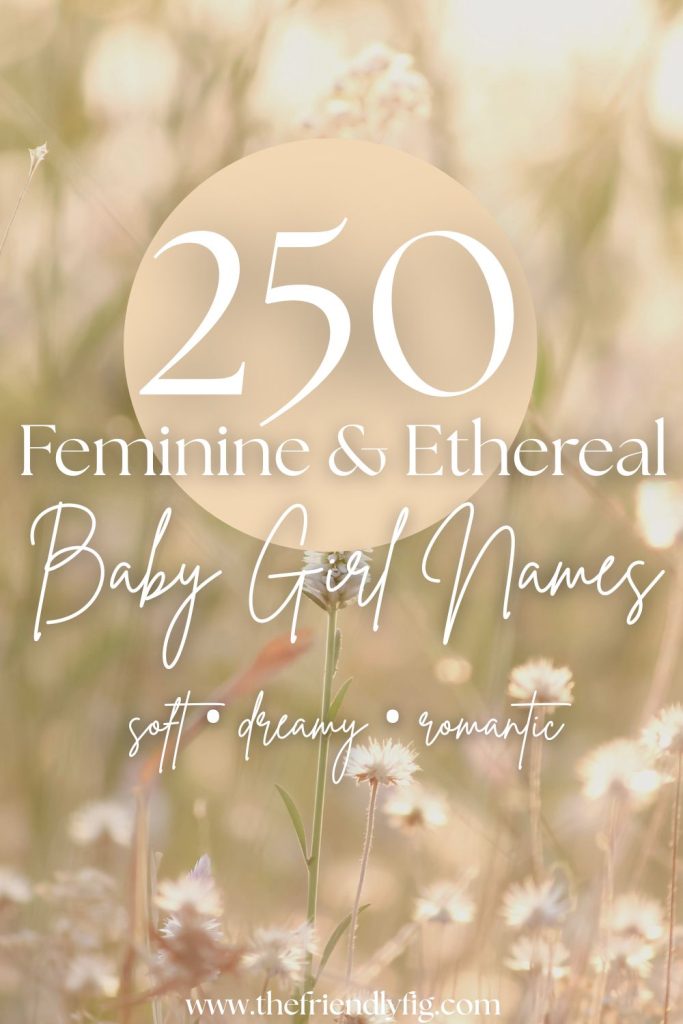 250 Feminine & Ethereal Baby Girl Names (Soft, Dreamy & Magical)