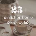 25+ Best Nonfiction Books for a Cozy, Intentional Life