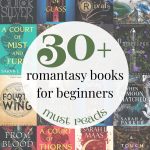 30+ MUST READ Romantasy Books for Beginners