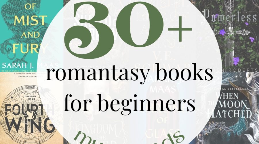 30+ MUST READ Romantasy Books for Beginners