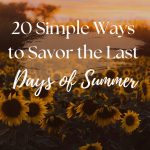 20 Simple Ways to Savor the Last Days of Summer