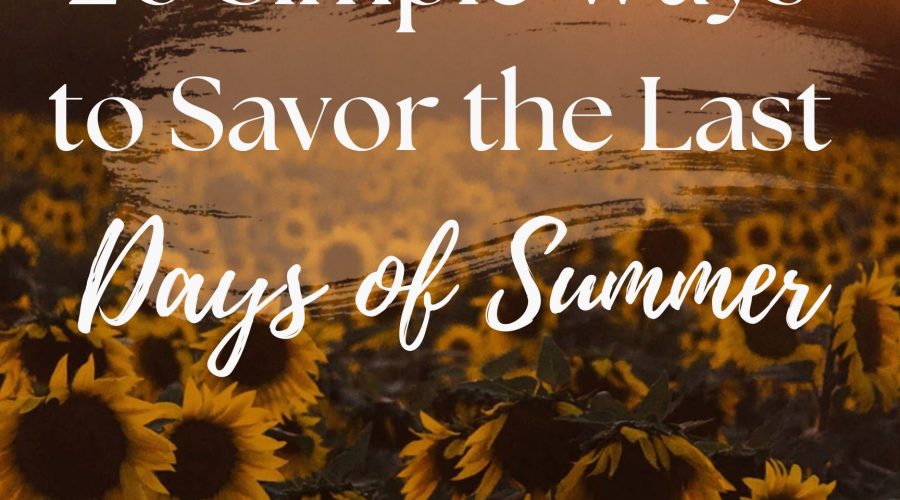 20 Simple Ways to Savor the Last Days of Summer