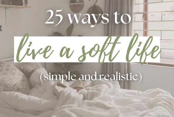 25 Realistic Ways to Live a Soft Life