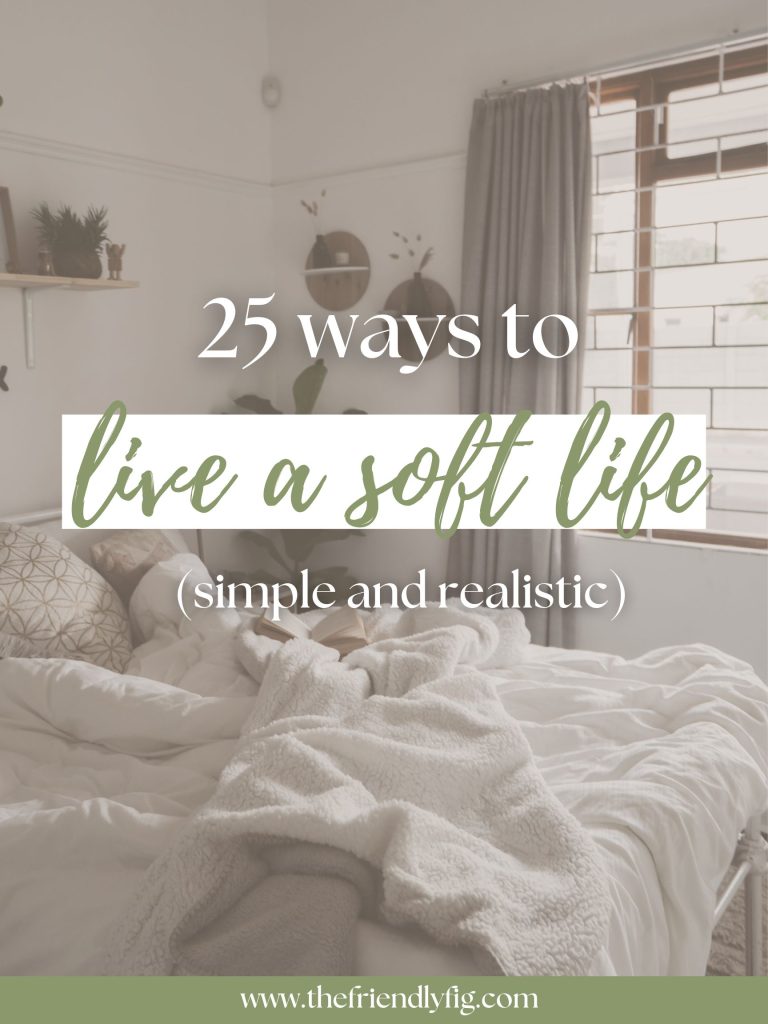 25 Realistic Ways to Live a Soft Life
