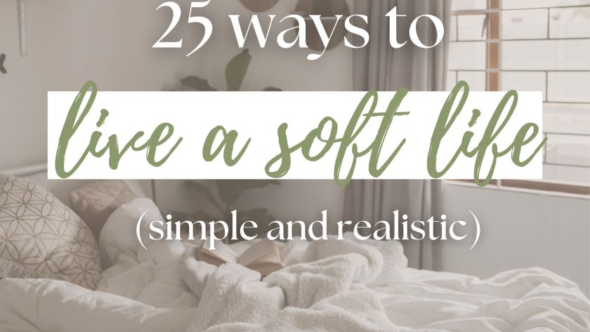 25 Realistic Ways to Live a Soft Life
