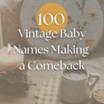 100 Vintage Baby Names Making a Comeback