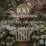 100 of the Prettiest Earthy & Cottagecore Baby Names