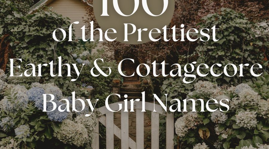 100 of the Prettiest Earthy & Cottagecore Baby Names