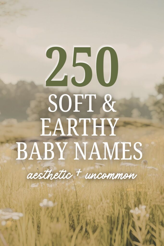 200 Soft & Earthy Baby Names (Nature-Inspired + Unique)