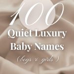 100 Quiet Luxury Baby Names for Boys and Girls