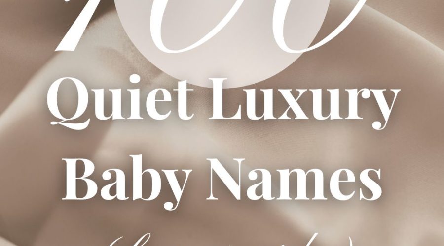 100 Quiet Luxury Baby Names for Boys and Girls