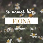 Names Like Fiona (Soft, Fresh & Whimsical Picks)
