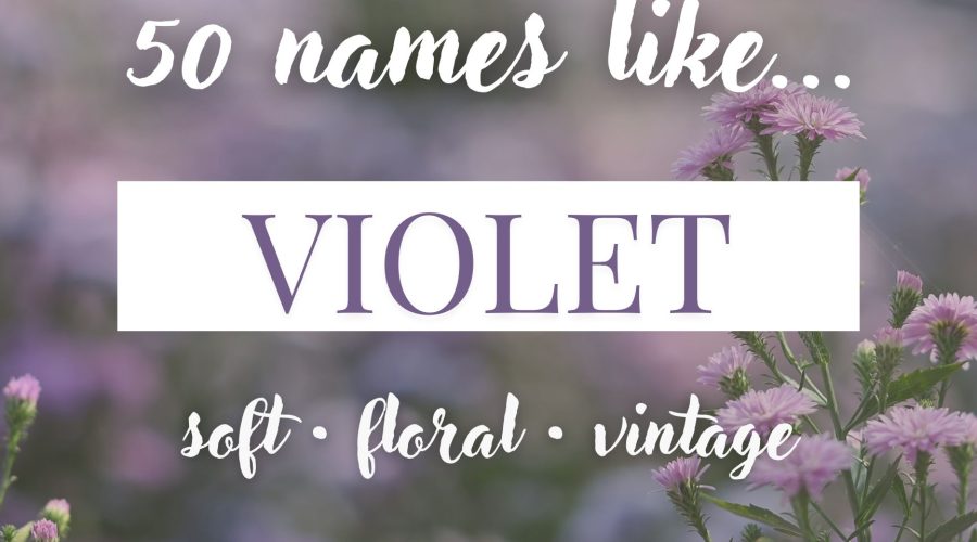Names Like Violet (Soft, Floral & Vintage Picks)