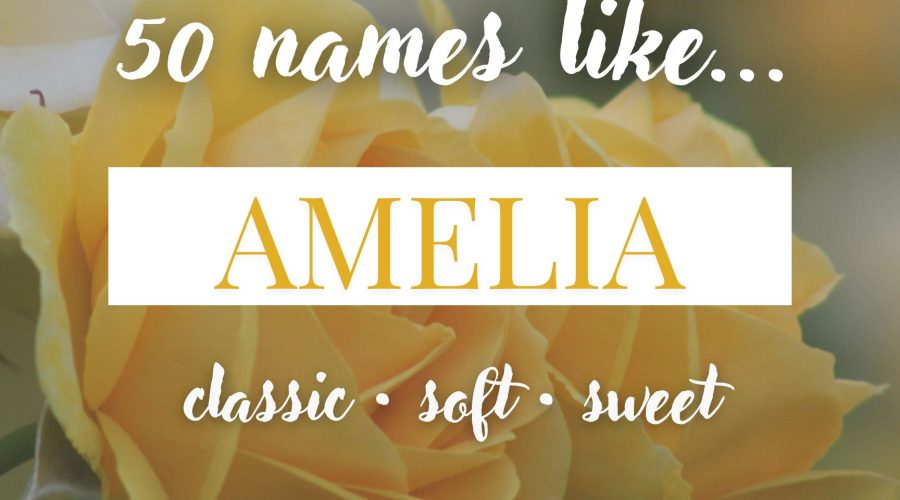 Names Like Amelia (Classic, Soft & Sweet)