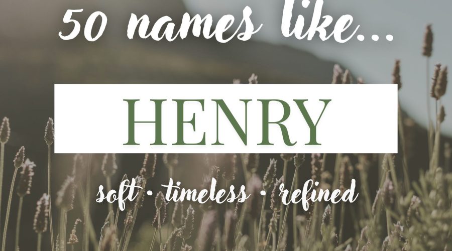 Names Like Henry (Classic, Timeless & Refined)