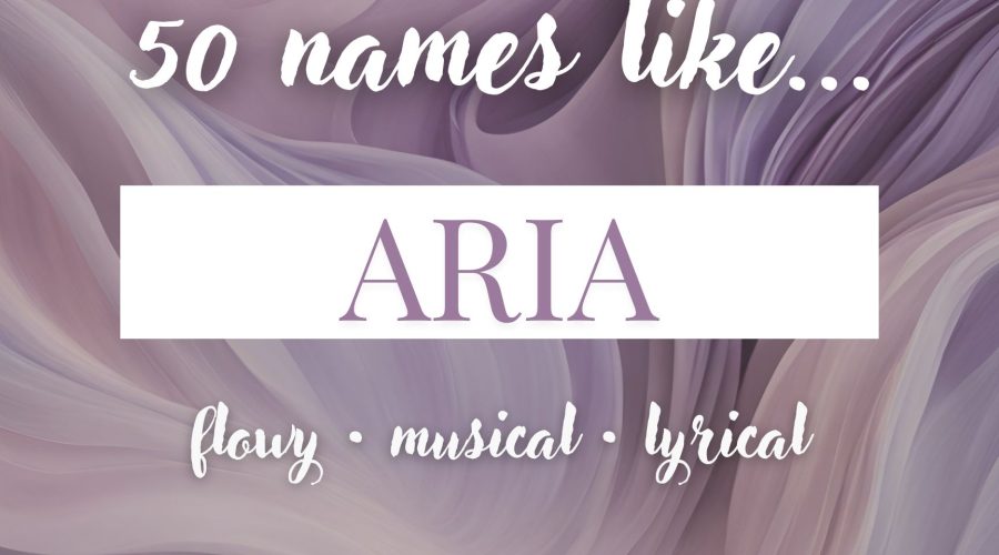 Names Like Aria (Musical, Flowy & Lyrical)