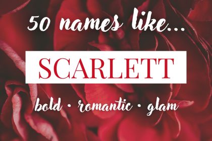 Names Like Scarlett (Bold, Romantic & Glam)
