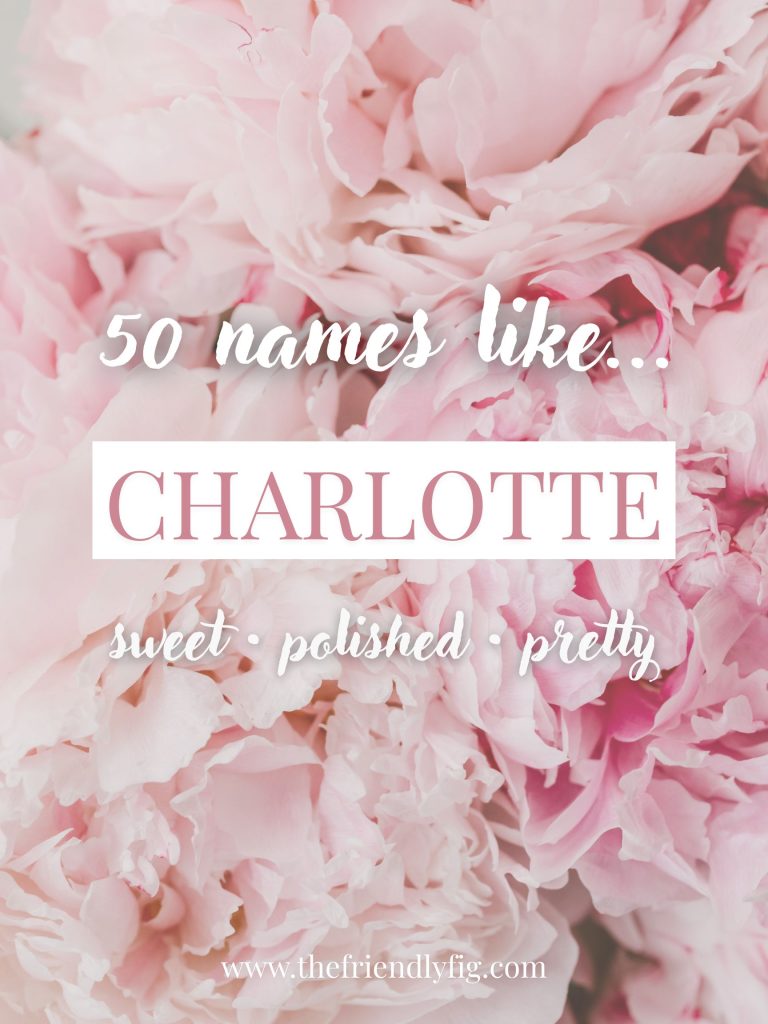 Names Like Charlotte (Sweet, Polished & Pretty Picks)