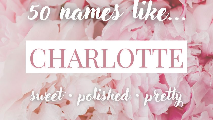 Names Like Charlotte (Sweet, Polished & Pretty Picks)