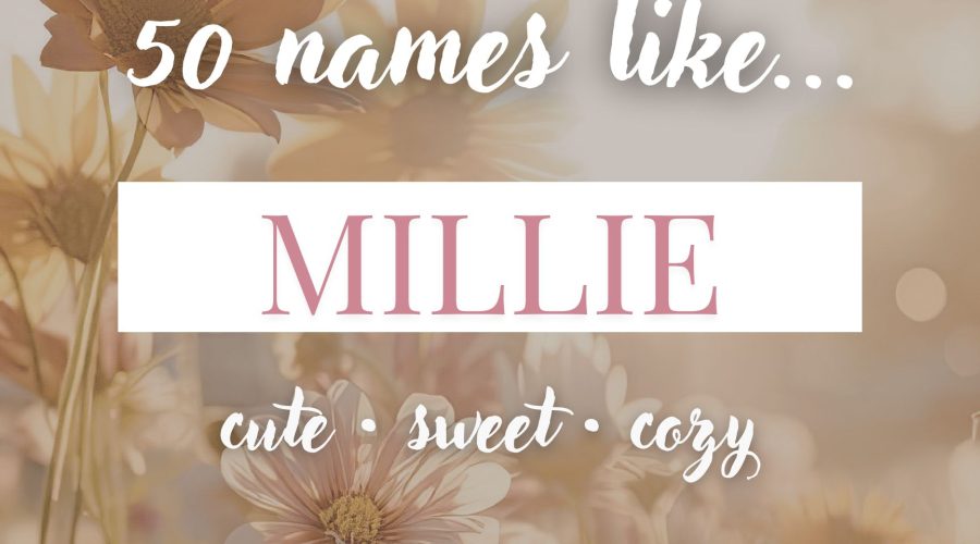 Names Like Millie (Cute, Cozy & Sweet)