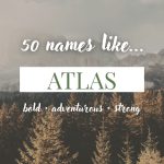 Names Like Atlas (Bold, Strong & Adventurous)