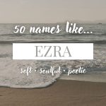 Names Like Ezra (Soft, Soulful & Poetic)