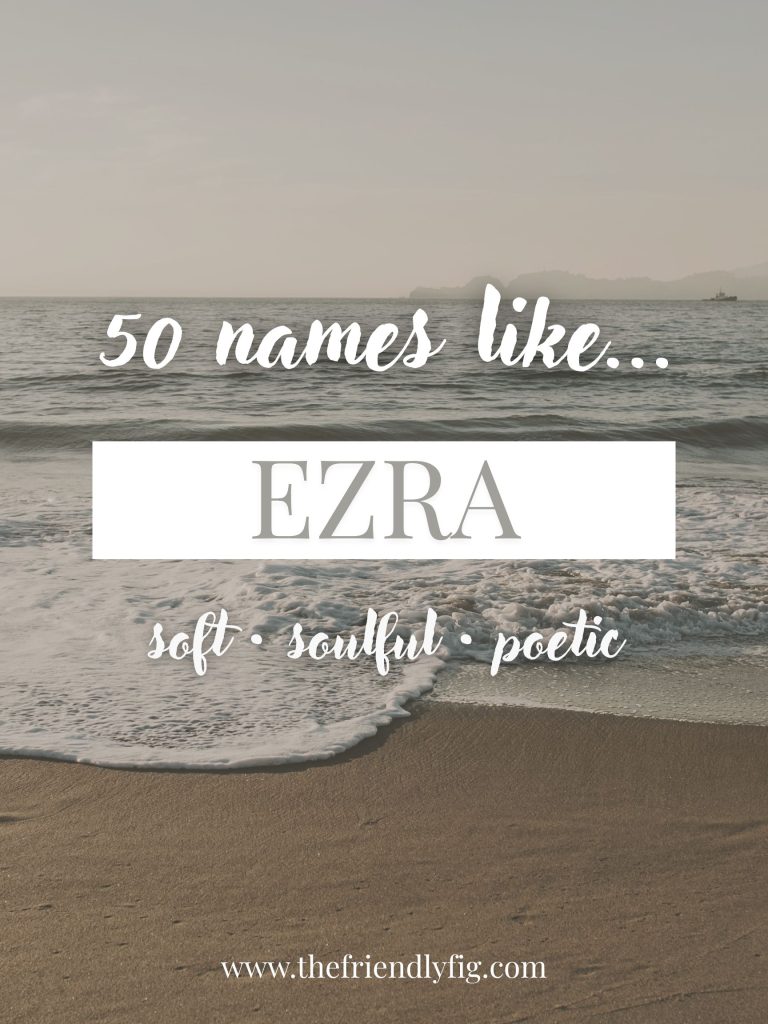 Names Like Ezra (Soft, Soulful & Poetic)