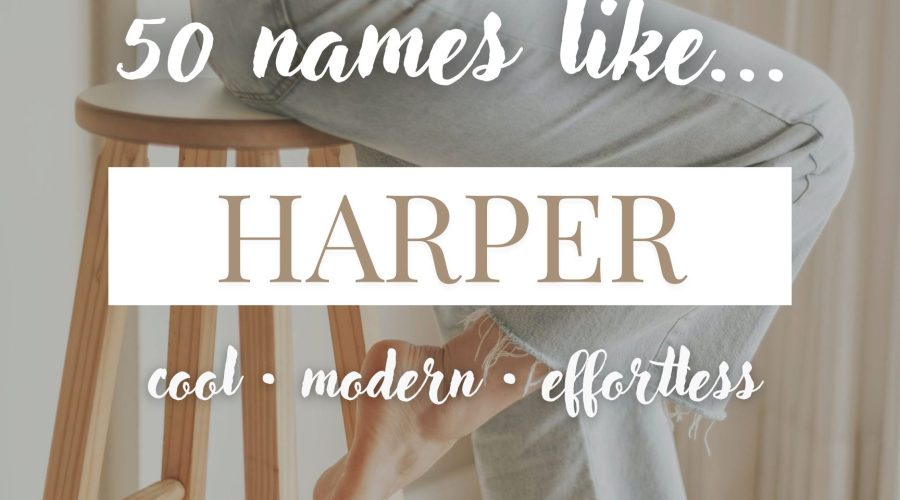 Names Like Harper (Modern, Cool & Effortless)