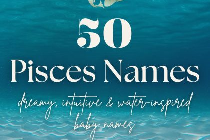 Pisces Baby Names (50 Dreamy, Intuitive & Water-Inspired)