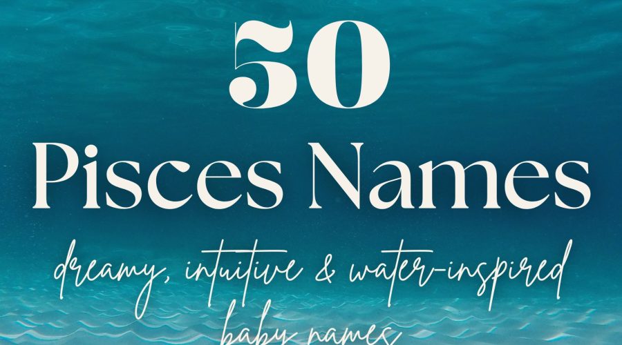Pisces Baby Names (50 Dreamy, Intuitive & Water-Inspired)