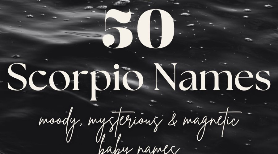 Scorpio Baby Names (50 Moody, Mysterious & Magnetic Ideas)