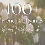 100+ French Girl Names (Elegant, Chic & Unique Ideas)