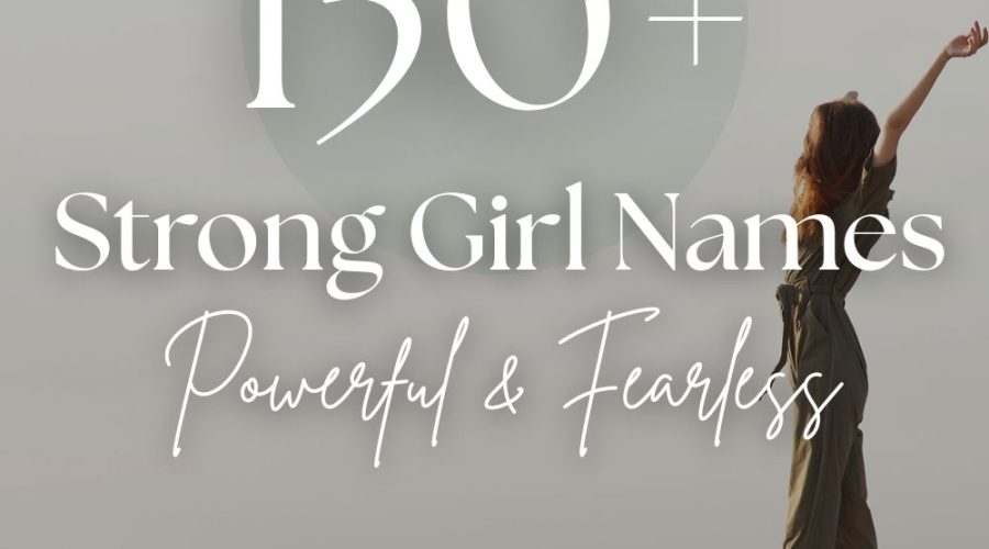 150+ Strong Girl Names (Powerful & Fearless)