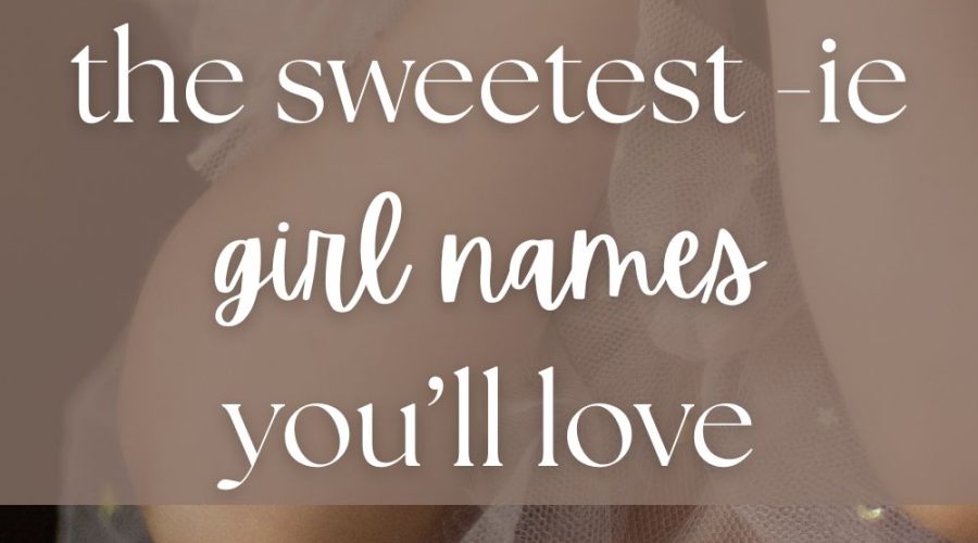Girl Names That End in IE (Sweet, Vintage & Playful)