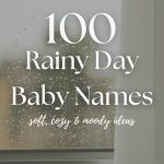 100 Rainy Day Baby Names (Soft, Moody & Cozy)