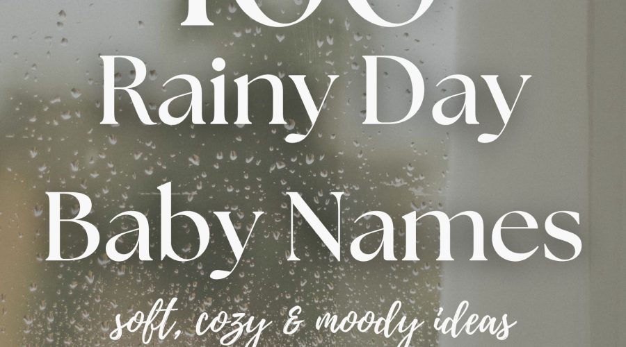 100 Rainy Day Baby Names (Soft, Moody & Cozy)
