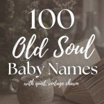 100 Old Soul Baby Names With Quiet Vintage Charm