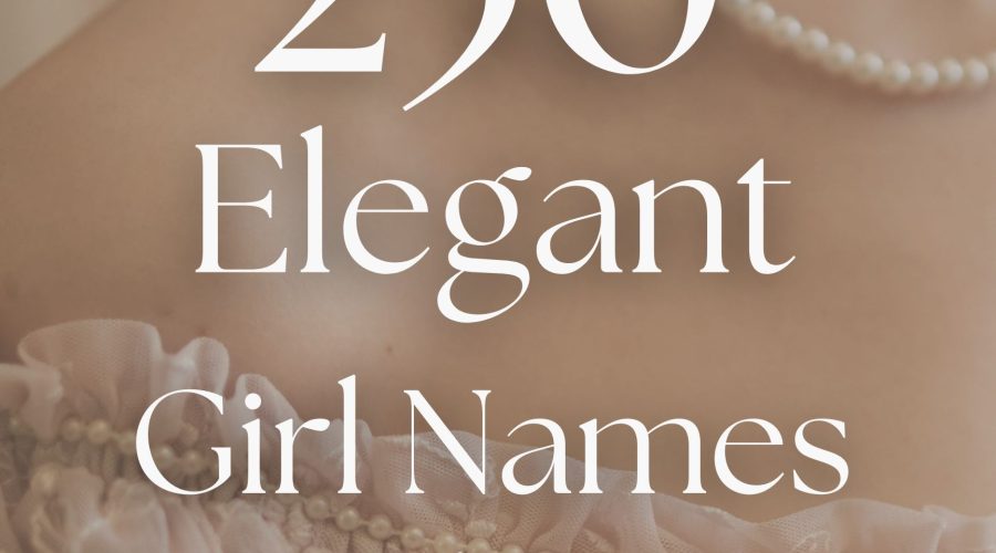 250 Elegant Girl Names