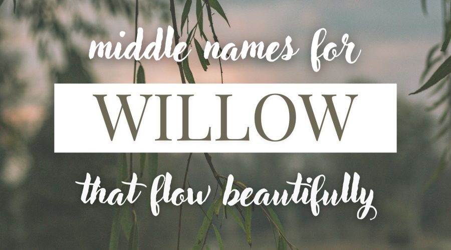Middle Names for Willow (That Flow Beautifully)