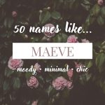 Names Like Maeve (Moody, Minimal & Chic)