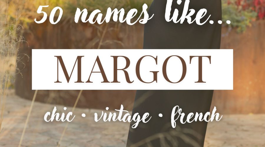 Names Like Margot (Chic, Vintage & French)