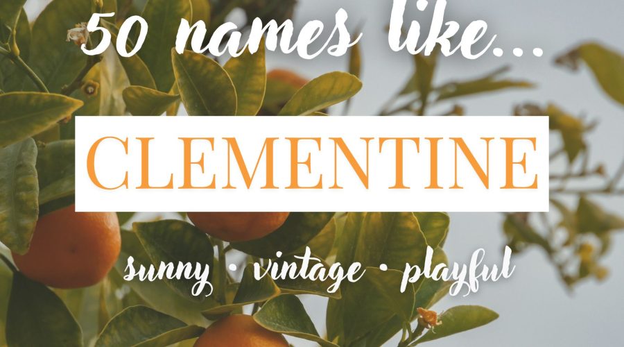 Names Like Clementine (Sunny, Vintage & Playful)