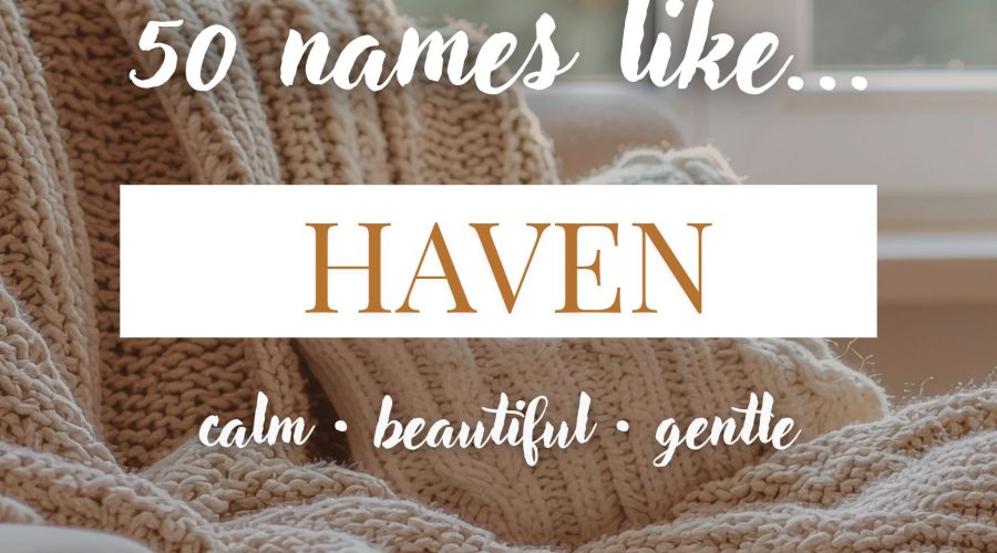 Names Like Haven (Calm, Gentle & Beautiful)
